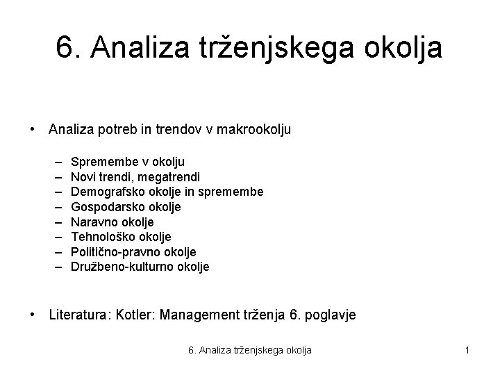 6. Analiza trženjskega okolja • Analiza potreb in trendov v makrookolju – – –