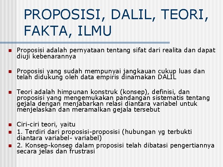 PROPOSISI, DALIL, TEORI, FAKTA, ILMU n Proposisi adalah pernyataan tentang sifat dari realita dan