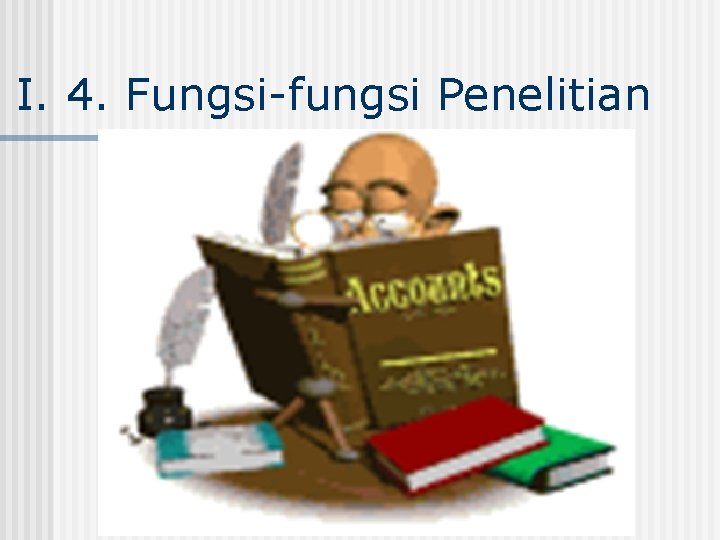 I. 4. Fungsi-fungsi Penelitian 