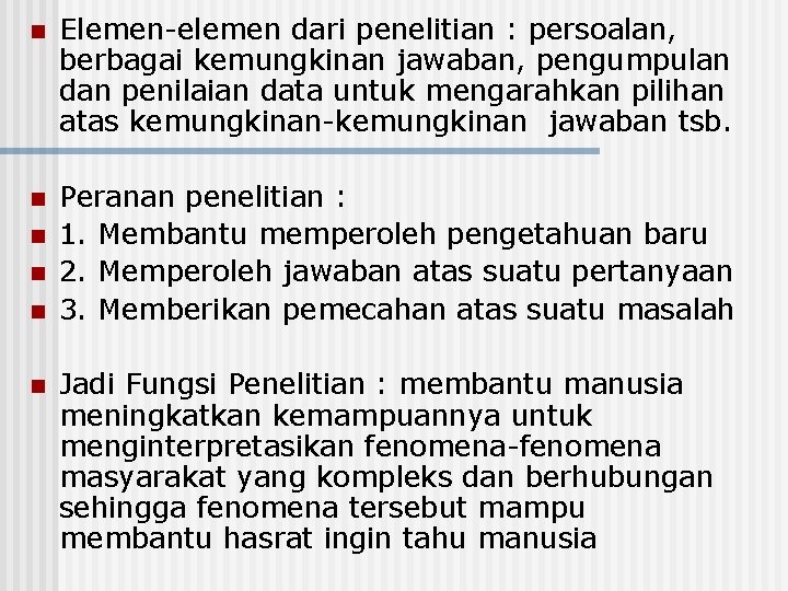 n Elemen-elemen dari penelitian : persoalan, berbagai kemungkinan jawaban, pengumpulan dan penilaian data untuk