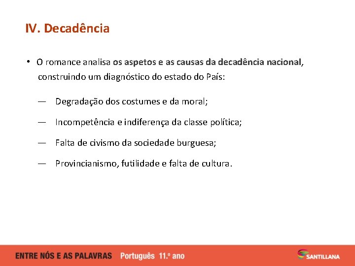 IV. Decadência • O romance analisa os aspetos e as causas da decadência nacional, IV. Decadência • O romance analisa os aspetos e as causas da decadência nacional,