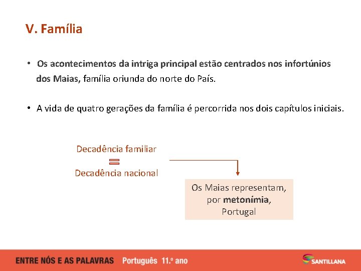 V. Família • Os acontecimentos da intriga principal estão centrados nos infortúnios dos Maias, V. Família • Os acontecimentos da intriga principal estão centrados nos infortúnios dos Maias,