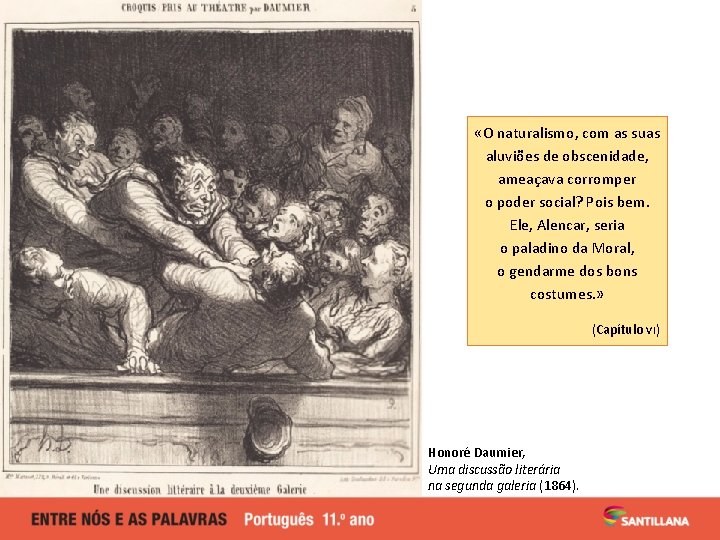 «O naturalismo, com as suas aluviões de obscenidade, ameaçava corromper o poder social? «O naturalismo, com as suas aluviões de obscenidade, ameaçava corromper o poder social?