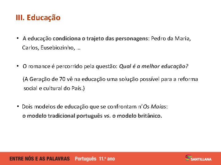 III. Educação • A educação condiciona o trajeto das personagens: Pedro da Maria, Carlos, III. Educação • A educação condiciona o trajeto das personagens: Pedro da Maria, Carlos,