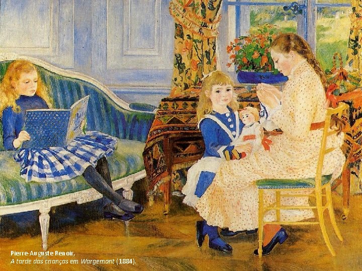 Pierre-Auguste Renoir, A tarde das crianças em Wargemont (1884). Pierre-Auguste Renoir, A tarde das crianças em Wargemont (1884).