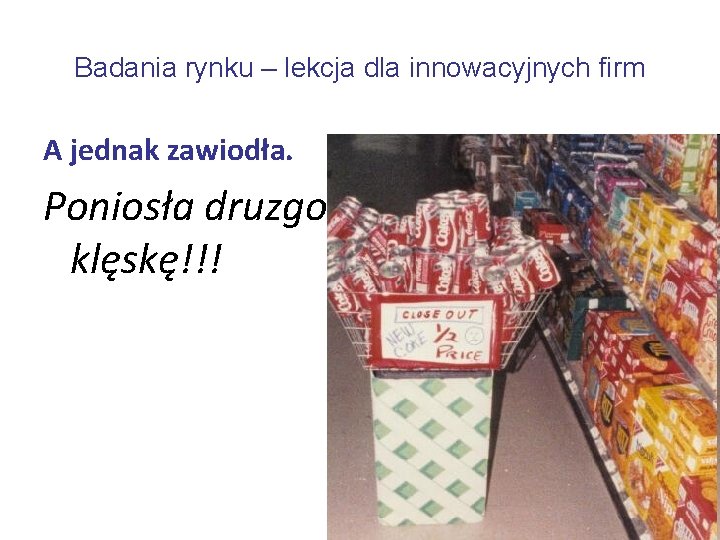 Badania rynku – lekcja dla innowacyjnych firm A jednak zawiodła. Poniosła druzgocącą klęskę!!! 