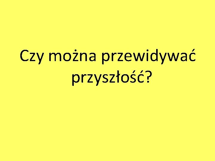 Czy można przewidywać przyszłość? 