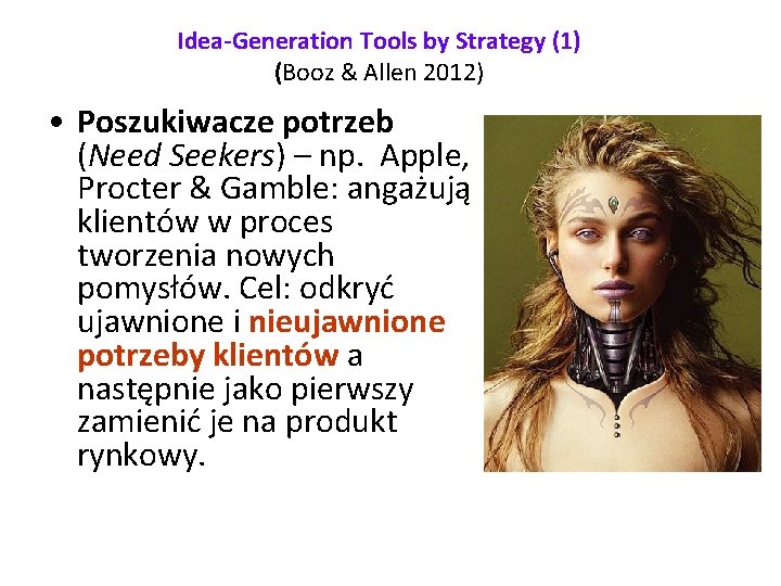 Idea-Generation Tools by Strategy (1) (Booz & Allen 2012) • Poszukiwacze potrzeb (Need Seekers)