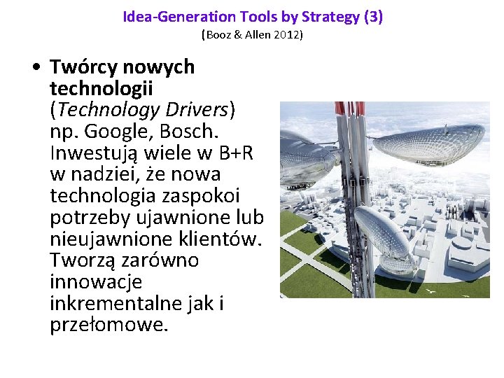 Idea-Generation Tools by Strategy (3) (Booz & Allen 2012) • Twórcy nowych technologii (Technology