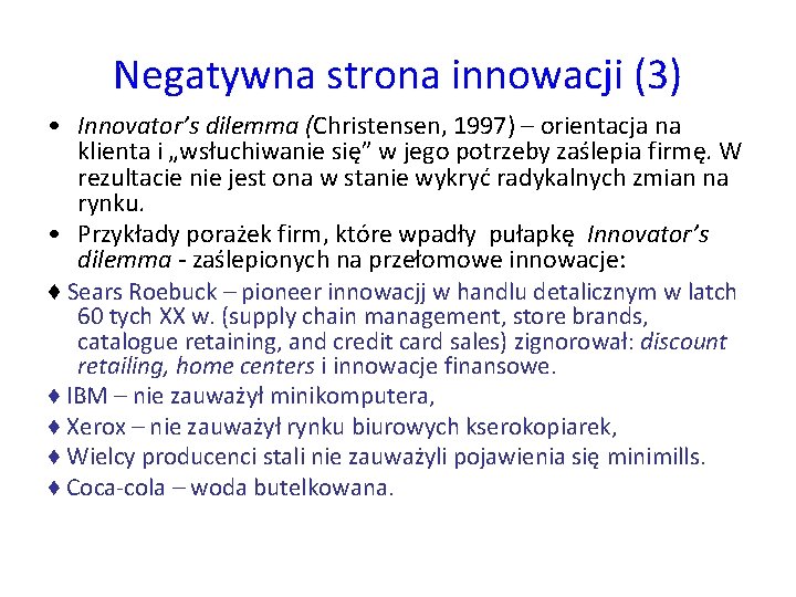 Negatywna strona innowacji (3) • Innovator’s dilemma (Christensen, 1997) – orientacja na klienta i