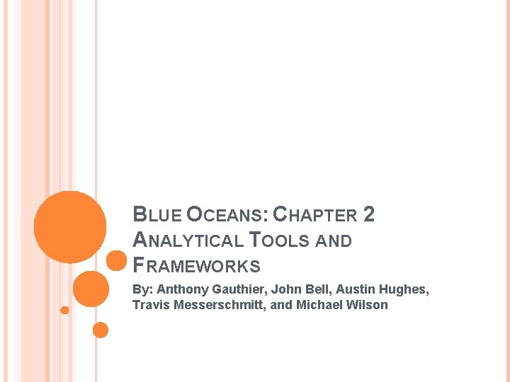 BLUE OCEANS: CHAPTER 2 ANALYTICAL TOOLS AND FRAMEWORKS By: Anthony Gauthier, John Bell, Austin