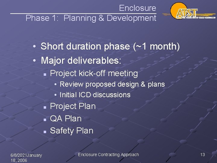 Enclosure Phase 1: Planning & Development • Short duration phase (~1 month) • Major