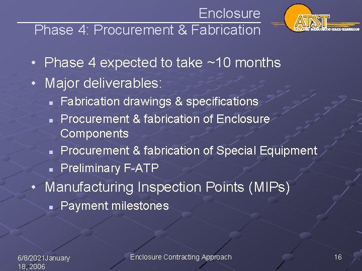 Enclosure Phase 4: Procurement & Fabrication • Phase 4 expected to take ~10 months
