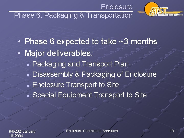 Enclosure Phase 6: Packaging & Transportation • Phase 6 expected to take ~3 months