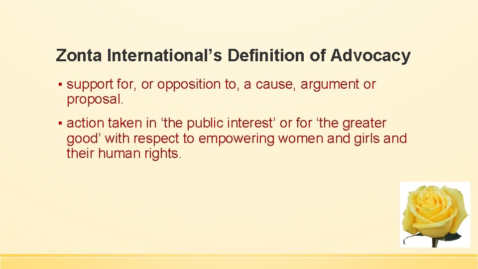 Zonta International’s Definition of Advocacy ▪ support for, or opposition to, a cause, argument
