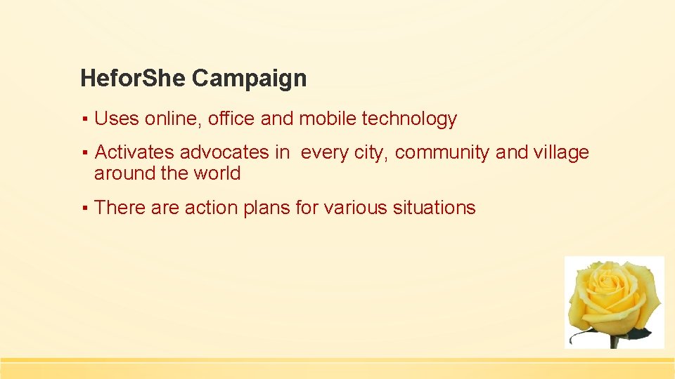 Hefor. She Campaign ▪ Uses online, office and mobile technology ▪ Activates advocates in