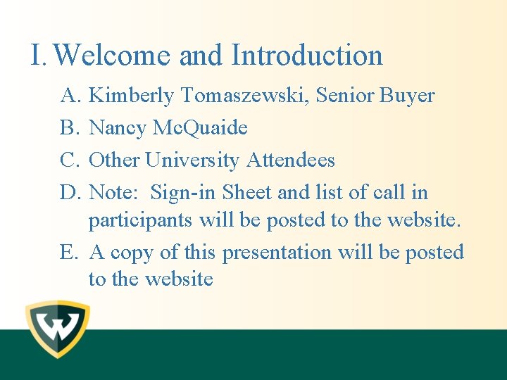 I. Welcome and Introduction A. Kimberly Tomaszewski, Senior Buyer B. Nancy Mc. Quaide C.