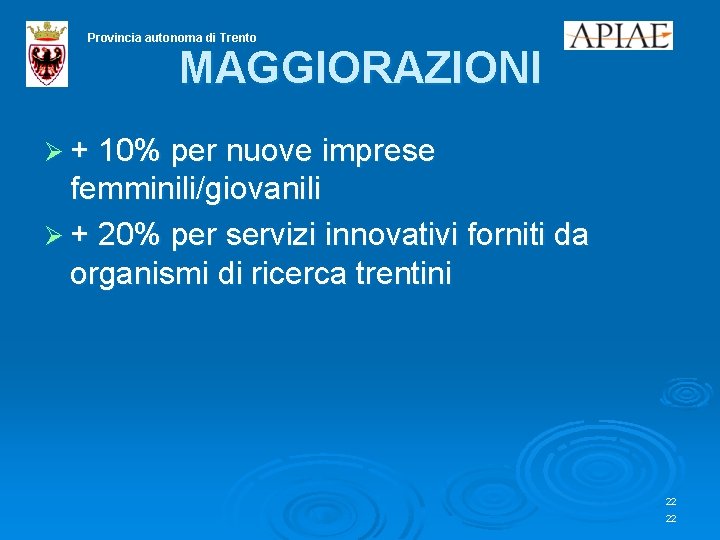 Provincia autonoma di Trento MAGGIORAZIONI Ø + 10% per nuove imprese femminili/giovanili Ø +