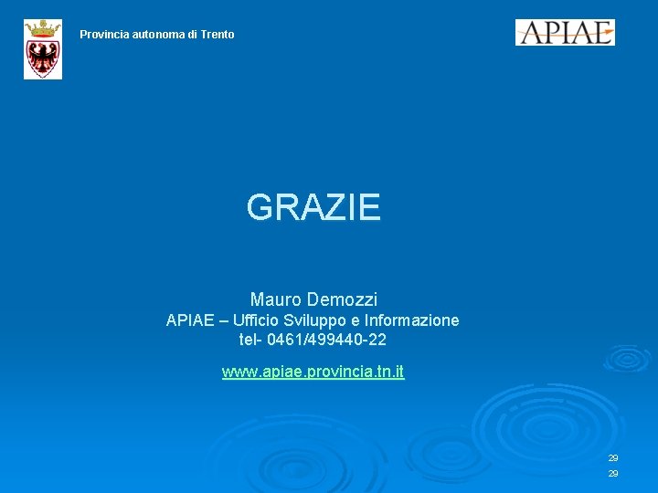 Provincia autonoma di Trento GRAZIE Mauro Demozzi APIAE – Ufficio Sviluppo e Informazione tel-