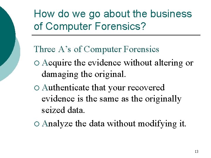 How do we go about the business of Computer Forensics? Three A’s of Computer