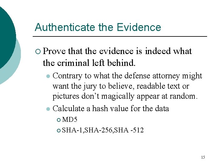 Authenticate the Evidence ¡ Prove that the evidence is indeed what the criminal left