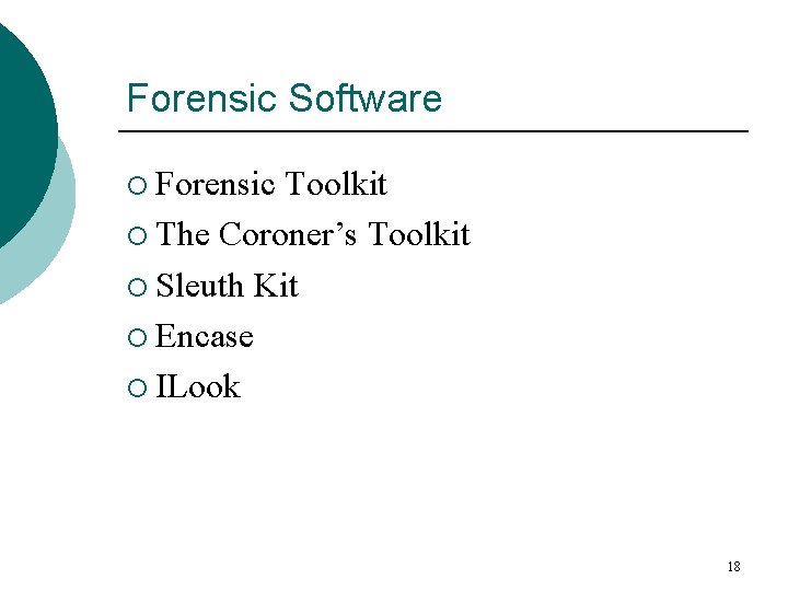 Forensic Software ¡ Forensic Toolkit ¡ The Coroner’s Toolkit ¡ Sleuth Kit ¡ Encase