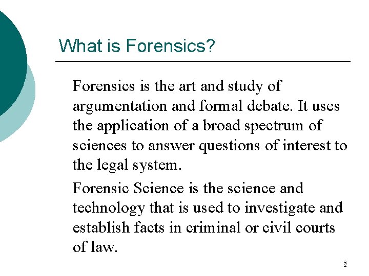 What is Forensics? Forensics is the art and study of argumentation and formal debate.