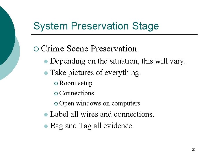 System Preservation Stage ¡ Crime Scene Preservation Depending on the situation, this will vary.