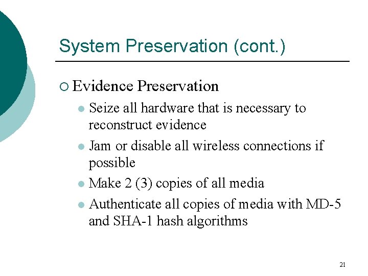 System Preservation (cont. ) ¡ Evidence Preservation Seize all hardware that is necessary to