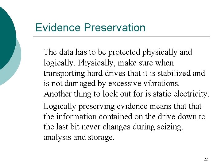 Evidence Preservation The data has to be protected physically and logically. Physically, make sure