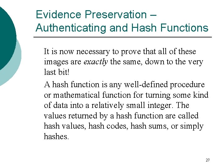 Evidence Preservation – Authenticating and Hash Functions It is now necessary to prove that
