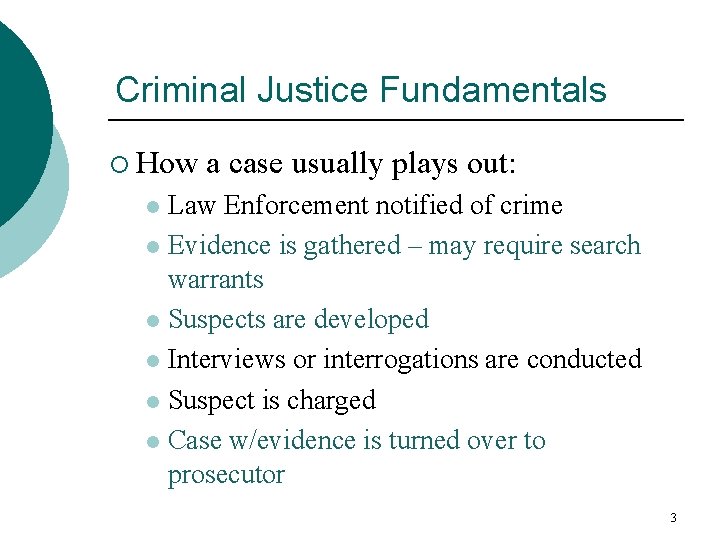 Criminal Justice Fundamentals ¡ How a case usually plays out: Law Enforcement notified of