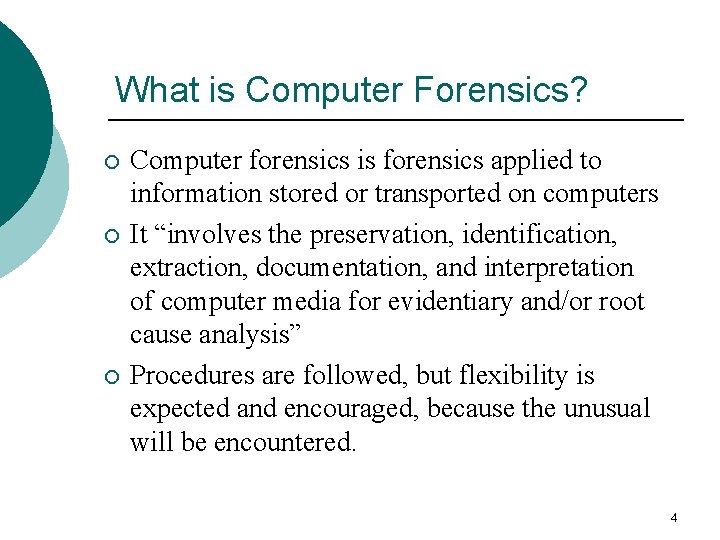 What is Computer Forensics? ¡ ¡ ¡ Computer forensics is forensics applied to information