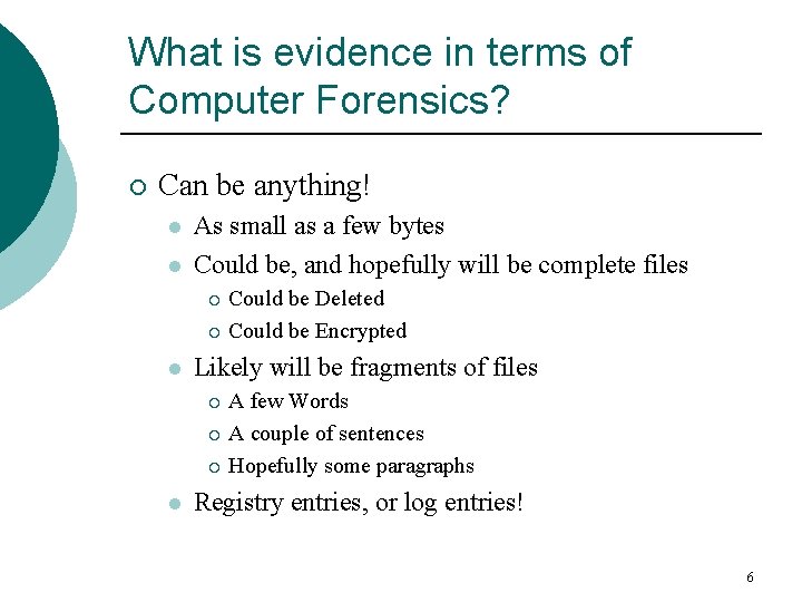 What is evidence in terms of Computer Forensics? ¡ Can be anything! l l