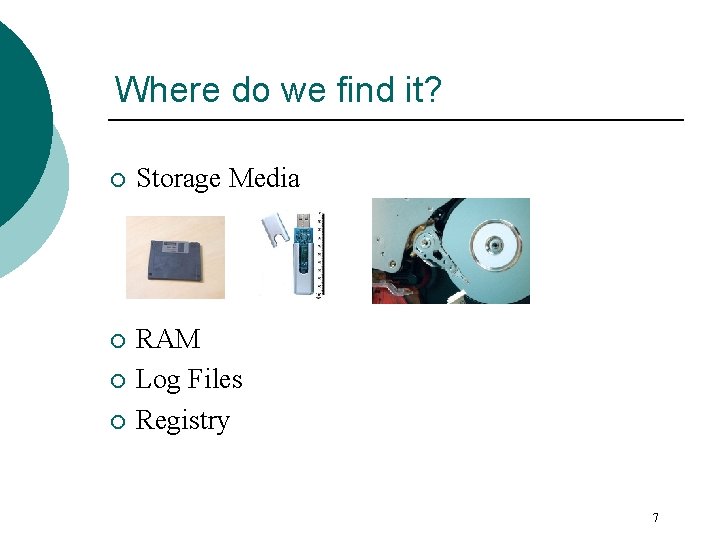 Where do we find it? ¡ Storage Media ¡ RAM Log Files Registry ¡