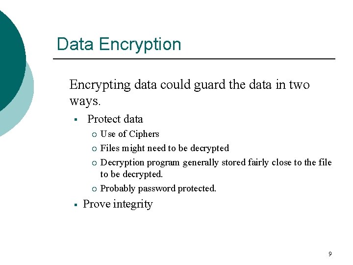 Data Encryption Encrypting data could guard the data in two ways. § Protect data