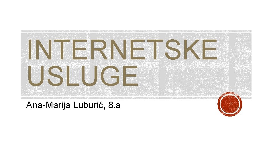 INTERNETSKE USLUGE Ana-Marija Luburić, 8. a 