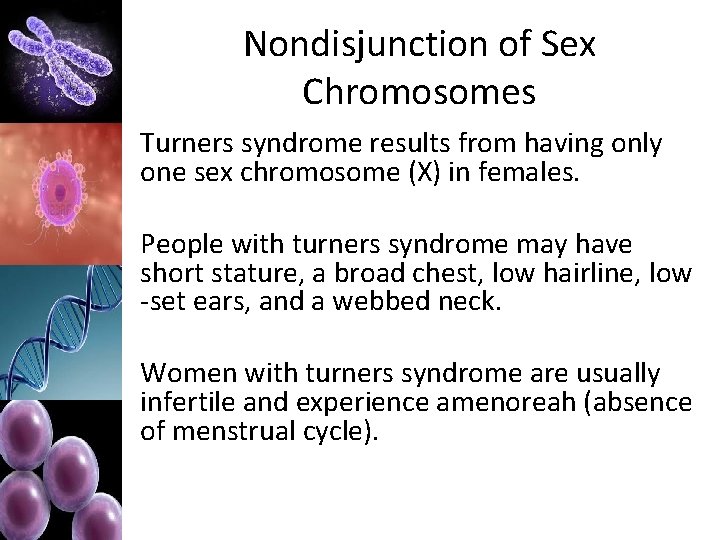 Nondisjunction of Sex Chromosomes Turners syndrome results from having only one sex chromosome (X)