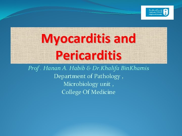 Myocarditis and Pericarditis Prof. Hanan A. Habib & Dr. Khalifa Bin. Khamis Department of