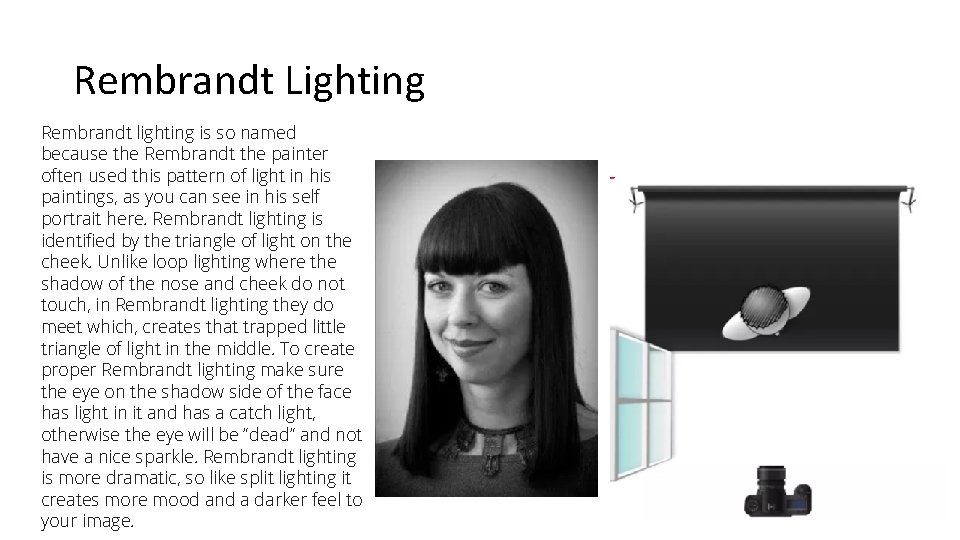 Rembrandt Lighting Rembrandt lighting is so named because the Rembrandt the painter often used