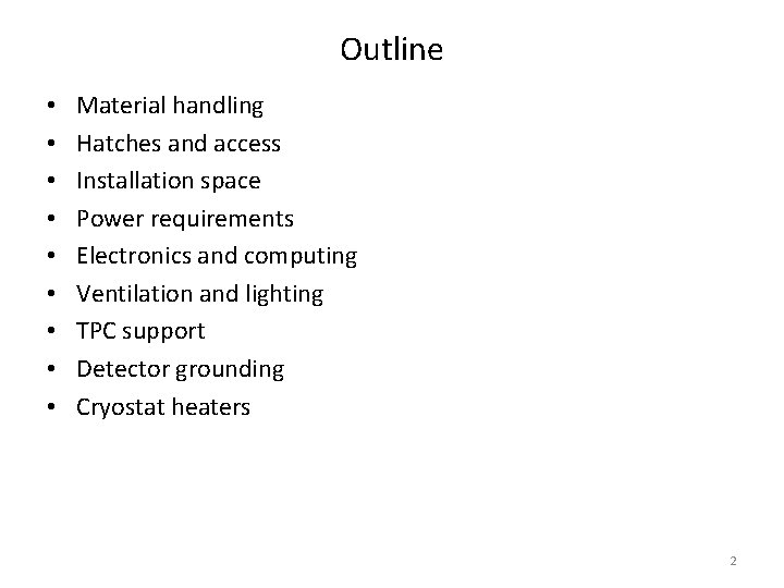 Outline • • • Material handling Hatches and access Installation space Power requirements Electronics