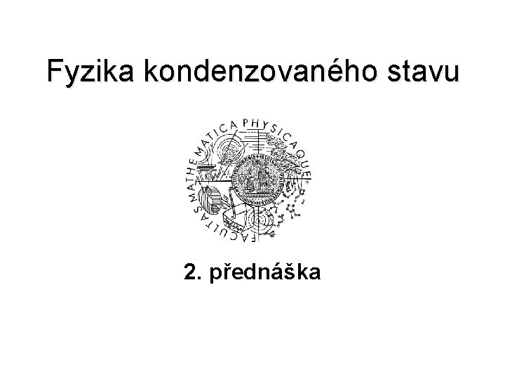 Fyzika kondenzovaného stavu 2. přednáška 