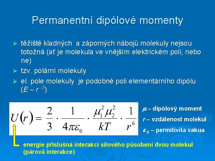 Permanentní dipólové momenty těžiště kladných a záporných nábojů molekuly nejsou totožná (ať je molekula