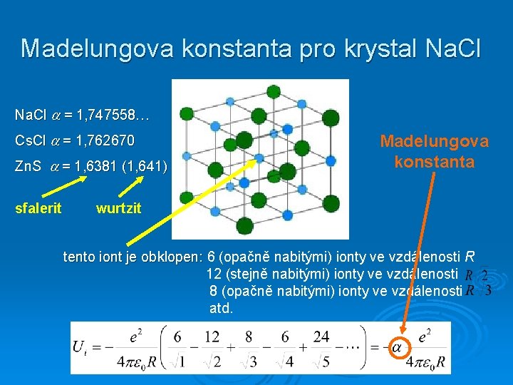 Madelungova konstanta pro krystal Na. Cl = 1, 747558… Cs. Cl = 1, 762670