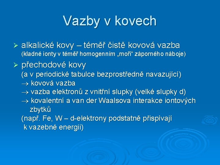 Vazby v kovech Ø alkalické kovy – téměř čistě kovová vazba (kladné ionty v