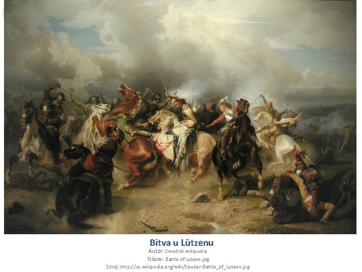 Bitva u Lützenu Autor: Swedish wikipedia Název: Battle of Lutzen. jpg Zdroj: http: //cs.