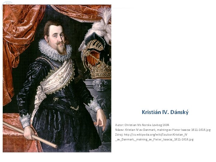 Kristián IV. Dánský Autor: Christian IVs Norske Lovbog 1604 Název: Kristian IV av Danmark,