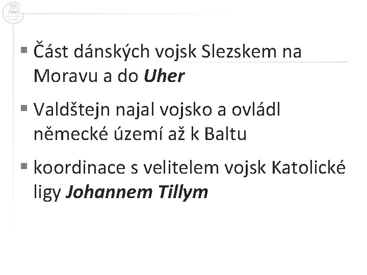 § Část dánských vojsk Slezskem na Moravu a do Uher § Valdštejn najal vojsko