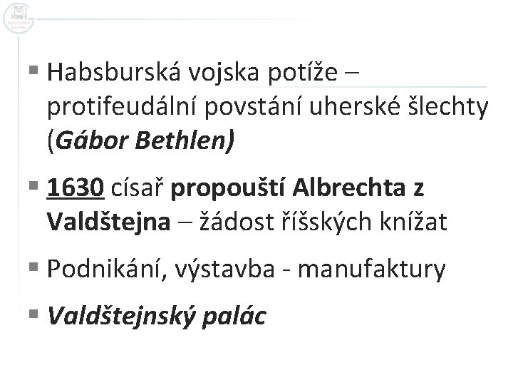 § Habsburská vojska potíže – protifeudální povstání uherské šlechty (Gábor Bethlen) § 1630 císař