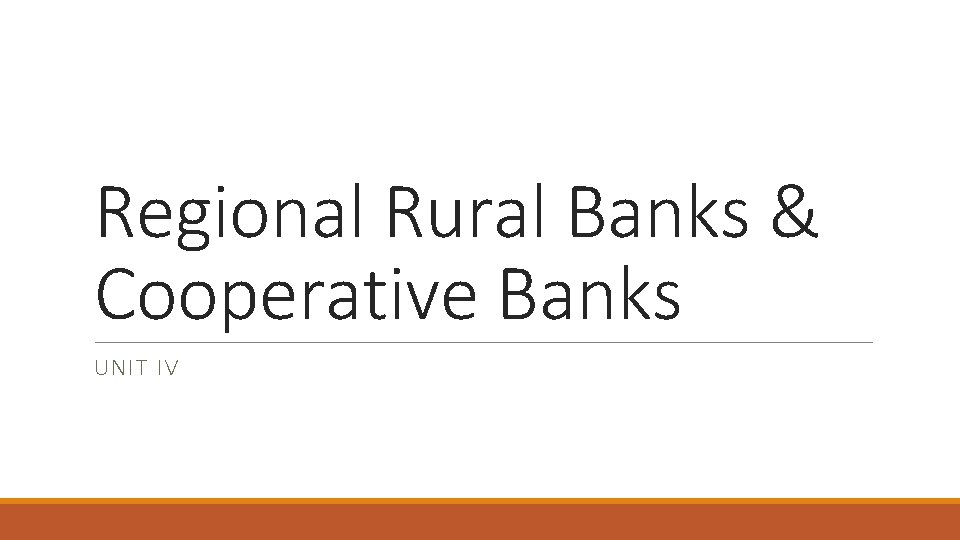 Regional Rural Banks & Cooperative Banks UNIT IV 